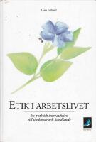 Etik i arbetslivet - En tr&auml;ningsbok f&ouml;r chefer och medarbetare