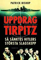 Uppdrag Tirpitz : s&aring; s&auml;nktes Hitlers st&ouml;rsta slagskepp