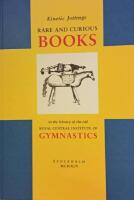 Kinetic Jottings.Rare and Curious Books in the Library of the Old Royal Central Institute of Gymnastics &ndash; An Illustrated and Annotated Catalogue