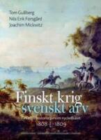 Finskt krig - svenskt arv - Finlands historia genom nyckelh&aring;let 1808-1809
