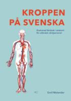 Kroppen p&aring; svenska Illustrerad l&auml;robok i anatomi f&ouml;r utl&auml;ndsk v&aring;rdpersonal