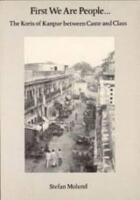 First we are people- - the Koris of Kanpur between caste and class