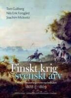Finskt krig - svenskt arv : Finlands historia genom nyckelh&aring;let 1808-1809