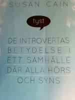 Tyst : de introvertas betydelse i ett samh&auml;lle d&auml;r alla h&ouml;rs och syns