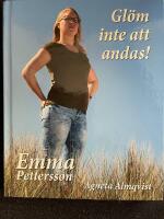Gl&ouml;m inte att andas! : om Emma Petterssons kamp tillbaka till livet