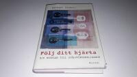 F&ouml;lj ditt hj&auml;rta : sju nycklar till sj&auml;lvf&ouml;rverkligande