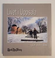 Livet i Uppsala - i g&aring;r och i dag