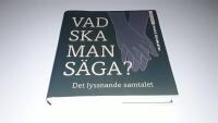 Vad ska man s&auml;ga? - Det lyssnande samtalet
