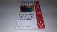 Ditt nya smala liv : [det l&auml;ttaste s&auml;ttet att g&aring; ner i vikt]