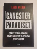 Gangsterparadiset : S&aring; blev Sverige arena f&ouml;r g&auml;ngkriminalitet, skjutningar och spr&auml;ngd&aring;d