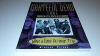 Grateful Dead: What a Long, Strange Trip: The Stories Behind Every Song 1965-1995 Peters, Stephen