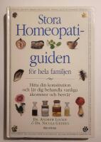 Stora homeopatiguiden f&ouml;r hela familjen : Hitta din konstitution och l&auml;r dig behandla vanliga &aring;kommor och besv&auml;r