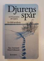 Djurens sp&aring;r [och konsten att sp&aring;ra] En f&auml;lthandbok