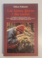 L&auml;r k&auml;nna djuren i din n&auml;rhet : Vilda arter hemma och ute [En faktabok f&ouml;r bl.a. j&auml;garen, fiskaren, tr&auml;dg&aring;rds&auml;garen och sommartorparen, hobbyodlaren och den allm&auml;nt djurintresserade]