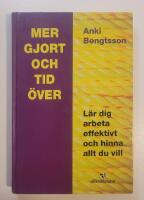 Mer gjort - och tid &ouml;ver : L&auml;r dig arbeta effektivt och hinna allt du vill