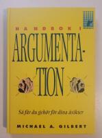 Handbok i argumentation : S&aring; f&aring;r du geh&ouml;r f&ouml;r dina &aring;sikter