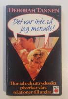 Det var inte s&aring; jag menade! : Hur tal och uttryckss&auml;tt p&aring;verkar v&aring;ra relationer till andra