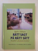 R&auml;tt sagt p&aring; r&auml;tt s&auml;tt : Handbok i presentationsteknik
