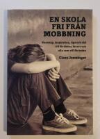 En skola fri fr&aring;n mobbning : Kunskap, inspiration, tips och r&aring;d till f&ouml;r&auml;ldrar, l&auml;rare och alla som vill f&ouml;r&auml;ndra
