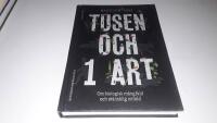Tusen och 1 art : om biologisk m&aring;ngfald och m&auml;nsklig enfald