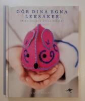 G&ouml;r dina egna leksaker : 20 roliga och enkla projekt