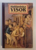 Hall&auml;ndska visor och andra s&aring;nger som sjungits i Halland [Musiktryck]