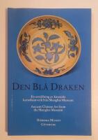 Den bl&aring; draken : en utst&auml;llning av kinesiskt konsthantverk fr&aring;n Shanghai museum [Ancient Chinese art from the Shanghai museum]