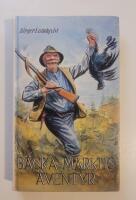 B&auml;cka-Markus &auml;ventyr : jakt-, fiske- och bygdehistorier