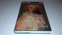 M&auml;nniskans b&auml;sta v&auml;n ljuger aldrig om sin k&auml;rlek : reflexioner &ouml;ver hundens k&auml;nsloliv