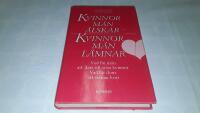 Kvinnor m&auml;n &auml;lskar, kvinnor m&auml;n l&auml;mnar : varf&ouml;r m&auml;n dras till kvinnor : vad som f&aring;r dem att stanna