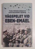 Vågspelet vid Eben-Emael 1940 - Tyska fallskärmsjägarnas mest dramatiska uppdrag