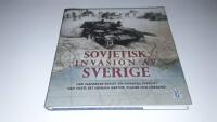 Sovjetisk invasion av Sverige : hur planerade Sovjet att invadera Sverige? Vad visste de? Hemliga kartor, planer och förband