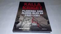 Kalla kriget : planerna som aldrig blev av 1945-1991
