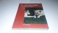 Se vad jag s&auml;ger : om hundars spr&aring;k : kommunikation mellan m&auml;nniska och hund