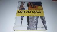 G&ouml;r det sj&auml;lv : Renovera, snickra och reparera b&aring;de ute och inne