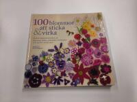 100 blommor att sticka & virka : Vackra blomstersmycken att dekorera kl&auml;der, presenter, accessoarer och mycket annat med
