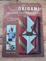 Origami : Japansk papperskonst - 35 dekorativa projekt, steg f&ouml;r steg