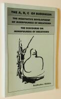 The A, B, C of Buddhism : The Meditative Development of Mindfulness of Breathing : The.Discourse on Mindfulness of Breathing