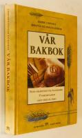 V&aring;r bakbok : Fr&aring;n ankarstock till &ouml;landslimpa, 77 sorters kakor samt t&aring;rta p&aring; t&aring;rta