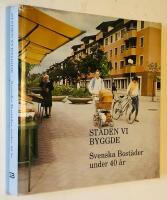 Staden vi byggde : Svenska bost&auml;der under 40 &aring;r