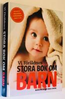 Vi F&ouml;r&auml;ldrars stora bok om barn : Graviditet, f&ouml;rlossning, f&ouml;r&auml;ldraskap, barn 0-6 &aring;r