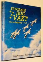 Flygande h&ouml;gvakt : Om en flygflottilj : F 18 (Kungl. S&ouml;dert&ouml;rns flygflottilj i Tullinge)
