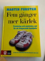 Fem g&aring;nger mer k&auml;rlek : forskning och praktiska r&aring;d f&ouml;r ett fungerande familjeliv : en bok till f&ouml;r&auml;ldrar med barn mellan 2 och 12 &aring;r