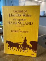 &Auml;rkebiskop Johan Olof Wallins resa genom H&auml;lsingland sommaren 1838