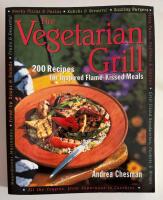 The Vegetarian Grill : 200 Recipes for Inspired Flame-Kissed Meals