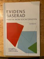 Evidensbaserad praktik inom socialtj&auml;nsten : en introduktion f&ouml;r praktiker, chefer, politiker och studenter