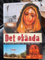 Det ok&auml;nda : &ouml;vernaturliga fenomen fr&aring;n Sverige och v&auml;rlden