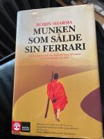 Munken som s&aring;lde sin Ferrari : en ber&auml;ttelse om att uppfylla sina dr&ouml;mmar och f&ouml;rverkliga sig sj&auml;lv