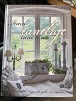 Inred lantligt inne & ute : shabby chic, g&ouml;r det sj&auml;lv, en id&eacute;bok