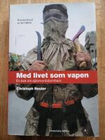 Med livet som vapen : en bok om sj&auml;lvmordsbombare